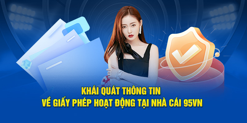 Khái quát thông tin về giấy phép hoạt động tại nhà cái 95VN