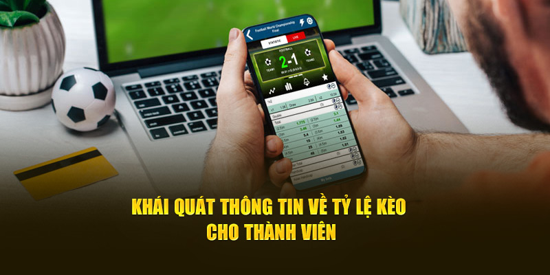 Khái quát thông tin sơ lược về tỷ lệ kèo cho thành viên