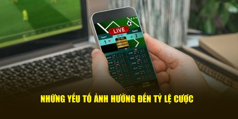 Những yếu tố ảnh hưởng đến tỷ lệ cược nhà cái cung cấp